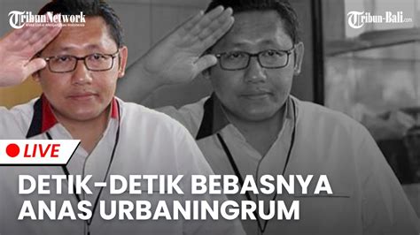 LIVE Detik Detik Bebasnya Anas Urbaningrum Dari Lapas Sukamiskin