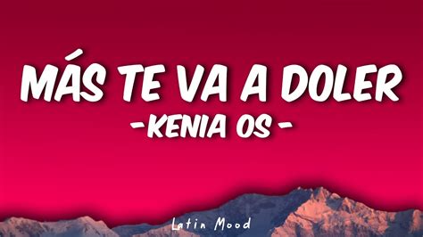 Kenia Os M S Te Va A Doler Letra Lyrics Youtube