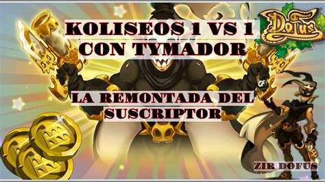 DOFUS KOLISEOS 1VS1 CON TYMADOR LA REMONTADA DEL SUSCRIPTOR YouTube