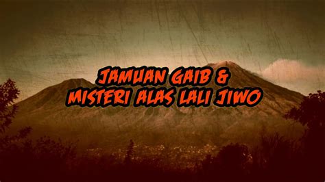 JAMUAN GHAIB DAN MISTERINYA LALI JIWO ARJUNO CERITA MISTIS PENDAKIAN