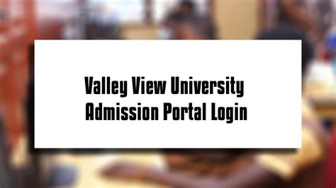 Valley View University Admission Portal Login 2023/2024 » Students ...