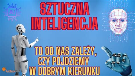 Sztuczna Inteligencja Zmienia Nasz Wiat Czy W Dobrym Kierunku Czy