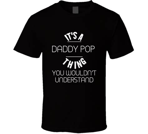 Its A Daddy Pop Thing You Wouldnt Understand Song Title T Shirt