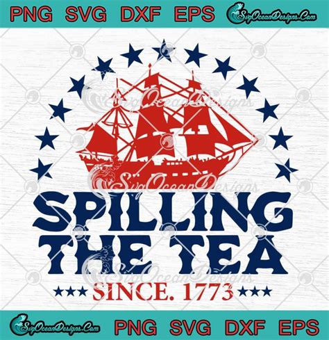 Spilling The Tea Since 1773 Patriotic SVG Tea Party 4th Of July SVG