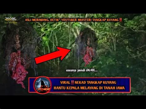 Aksi Nekad Youtuber Misteri Tangkap Kuyang Di Tanah JawaAsli Sampai