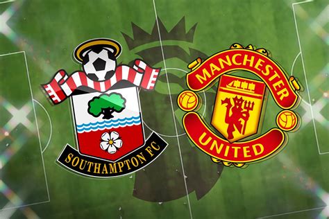 Southampton Vs Manchester United Prediction Kick Off Time Team News