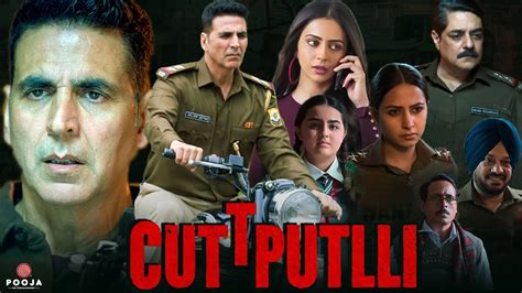 Cuttputlli Full Movie 2022 Akshay Kumar Rakul Preet Singh Sargun