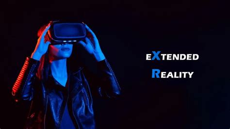 Extended Reality Xr Revolutionizing The Way We Interact With Digital