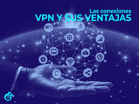 Vpn Que Es Una Conexion De Este Tipo Para Que Sirve Y Que Ventajas