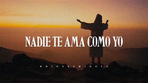 Nadie te ama como Dios te ha amado entrégale tu corazón Dios es mi