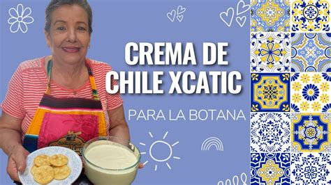 Crema de Chile Xcatic para la botana La Cocina Mexicana de Mamá Lupe