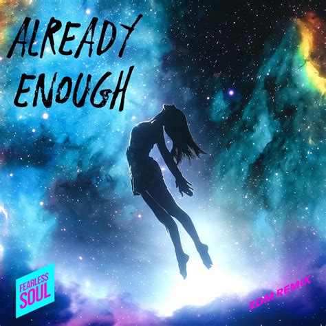 Already Enough Edm Remix Single By Fearless Soul Spotify