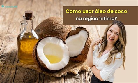 Leo De Coco Na Regi O Ntima Saiba Como Usar Aplicar E Os Benef Cios