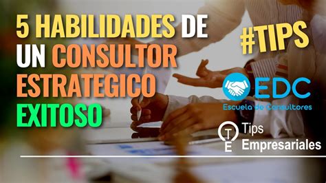 5 habilidades de un consultor estratégico exitoso Consultor