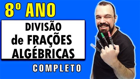 💥 8 Ano Divisão De Frações Algébricas Passo A Passo Youtube