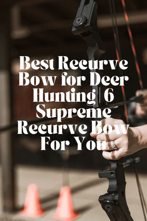 Best Recurve Bow For Deer Hunting 6 Supreme Recurve Bow For You