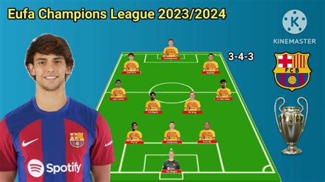 Barcelona Potential Line Up With Joao Felix Eufa Champions League