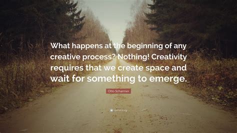 Otto Scharmer Quote What Happens At The Beginning Of Any Creative