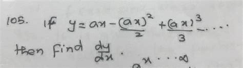 105 If Ya X Frac A X 2 2 Frac A X 3 3 Dots Then Frac D Y