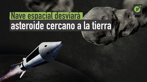 Nave Espacial Desviará Asteroide Cercano A La Tierra Youtube