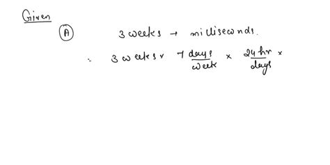 Solved Using Dimensional Equations Convert A 73 Wk To Milliseconds B 38 1 Ft S To Miles H C