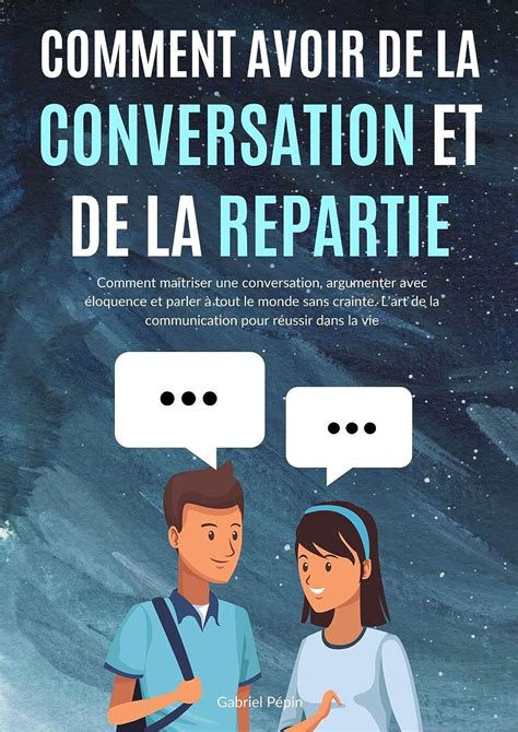 Comment Avoir De La Conversation Et De La R Partie Comment Ma Triser