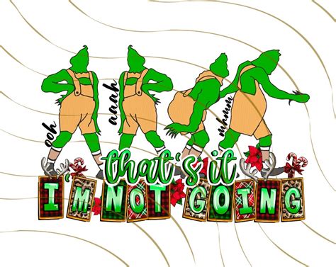 Thats It Im Not Going Grinch Png Christmas Grinch Etsy