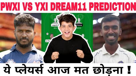 PWXI Vs YXI PWXI Vs YXI Dream11 PWXI Vs YXI Dream11 Prediction