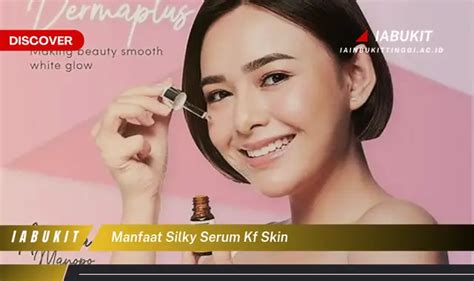 Intip 7 Manfaat Serum Kf Skin Yang Wajib Kamu Ketahui Discover