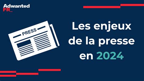 Les Enjeux De La Presse En 2024