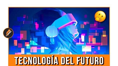 Las 10 Tecnologías Del Futuro Tendencias En TecnologÍa 2030 Youtube