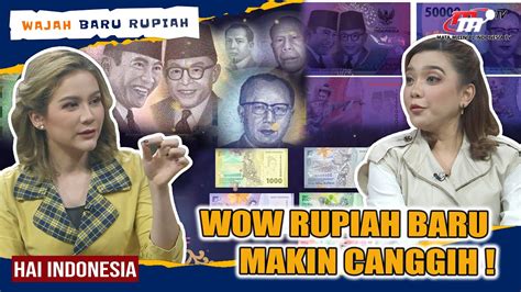 Akhirnya Rilis Wajah Baru Rupiah Desainnya Makin Modern Hai