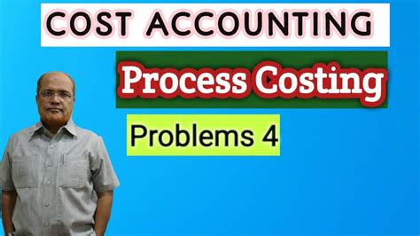 Cost Accounting II Process Costing II Problems And Solutions II Part 4