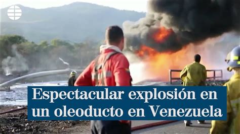 Espectacular Explosi N En Un Oleoducto En Venezuela Elmundotv