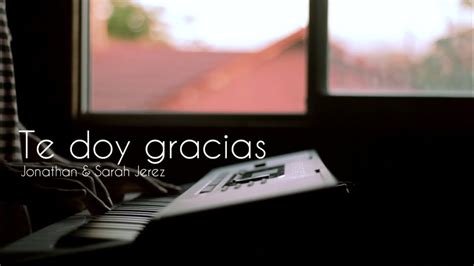 Te Doy Gracias Jonathan Sarah Jerez Piano Cover Youtube