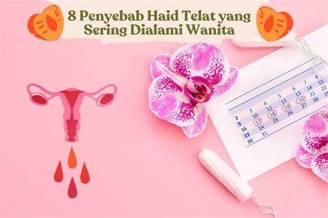 8 Penyebab Haid Telat Yang Sering Dialami Wanita