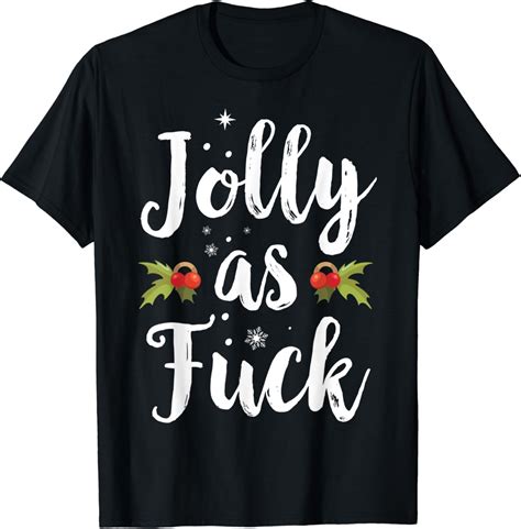 Jolly As Fuck Funny Adult Joke Offensive Christmas T Shirt Amazon Co