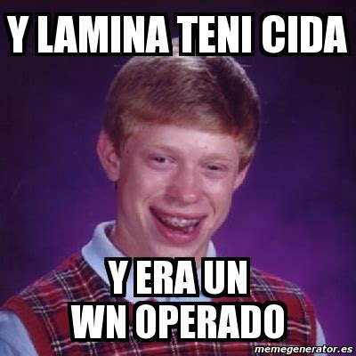 Meme Bad Luck Brian Y Lamina Teni Cida Y Era Un Wn Operado