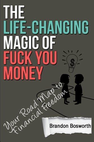 The Life Changing Magic Of Fuck You Money Your Road Map To Financial Freedom By Brandon