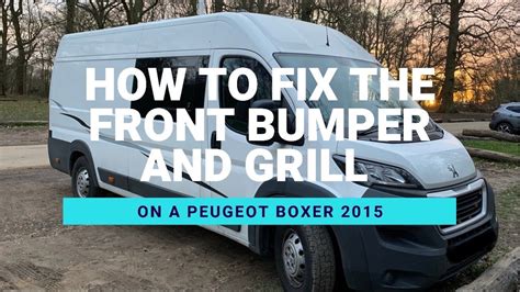 How To Fix The Front Bumper And Grill On A Peugeot Boxer Vlog