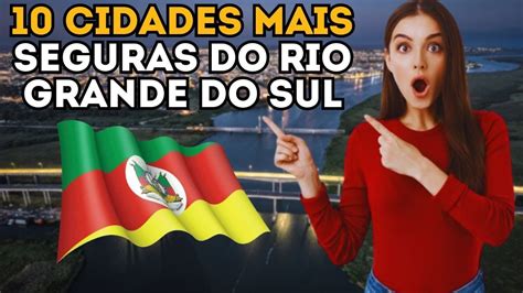 AS DEZ CIDADES MAIS SEGURAS DO RIO GRANDE DO SUL YouTube