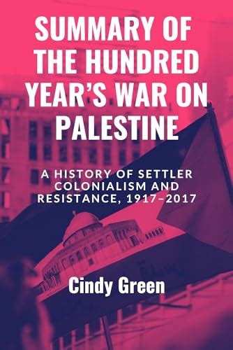 Summary Of The Hundred Years War On Palestine A History Of Settler