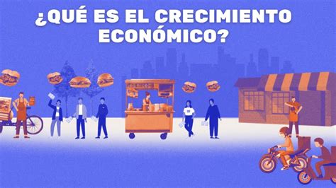 ¿qué Es El Crecimiento Económico Youtube