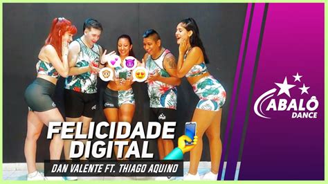 Felicidade Digital Dan Valente Ft Thiago Aquino Coreografia Abal