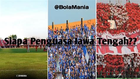 Top Suporter Jawa Tengah Siapa Suporter Yang Paling Fanatik Di Jawa