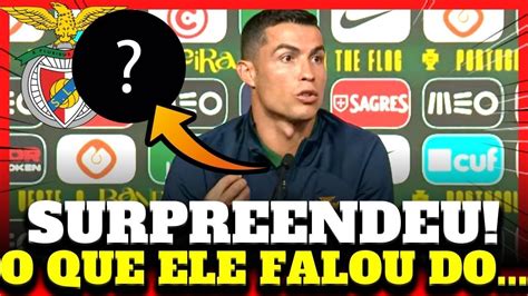 VEJA AGORA O QUE CRISTIANO RONALDO FALOU NOTÍCIAS DO BENFICA YouTube