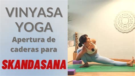 Preparando Skandasana Vinyasa Yoga Apertura De Caderas Youtube