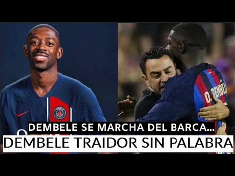 DEMBELE TRAICIONA A XAVI Y AL BARCELONA BARCA PSG OBLIGADOS A