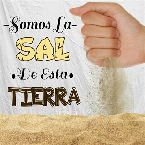 Somos La Sal De Esta Tierra Irviera Saltaenelrio Sal Tierra