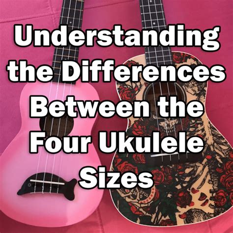 Understanding The Differences Between The Four Ukulele Sizes Soprano